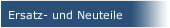Ersatz- und Neuteile